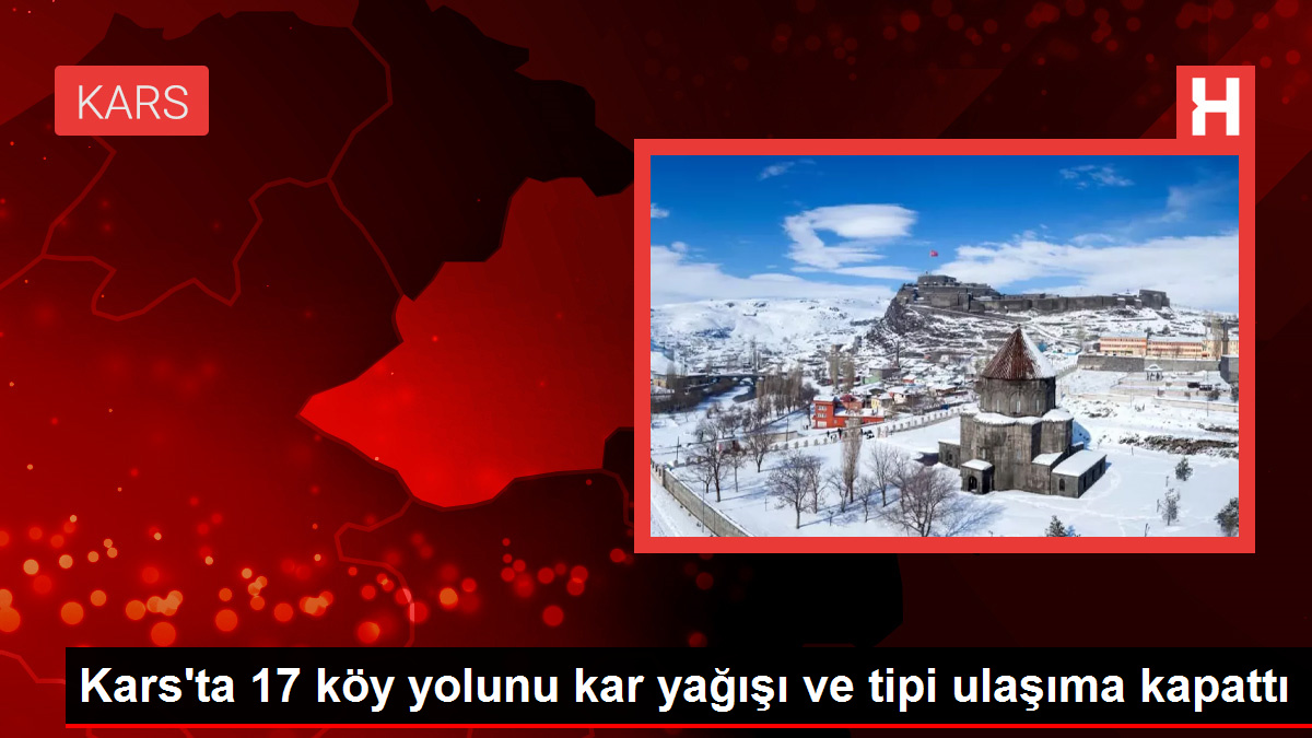 Kars'ta 17 köy yolunu kar yağışı ve tipi ulaşıma kapattı