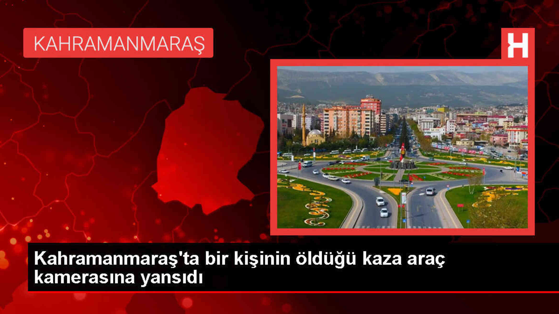 Kahramanmaraş'ta Trafik Kazası: Bir Kişi Hayatını Kaybetti