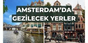 Amsterdam'da neler yapılır? Amsterdam'da ne kadar harcanır, ne yenir?
