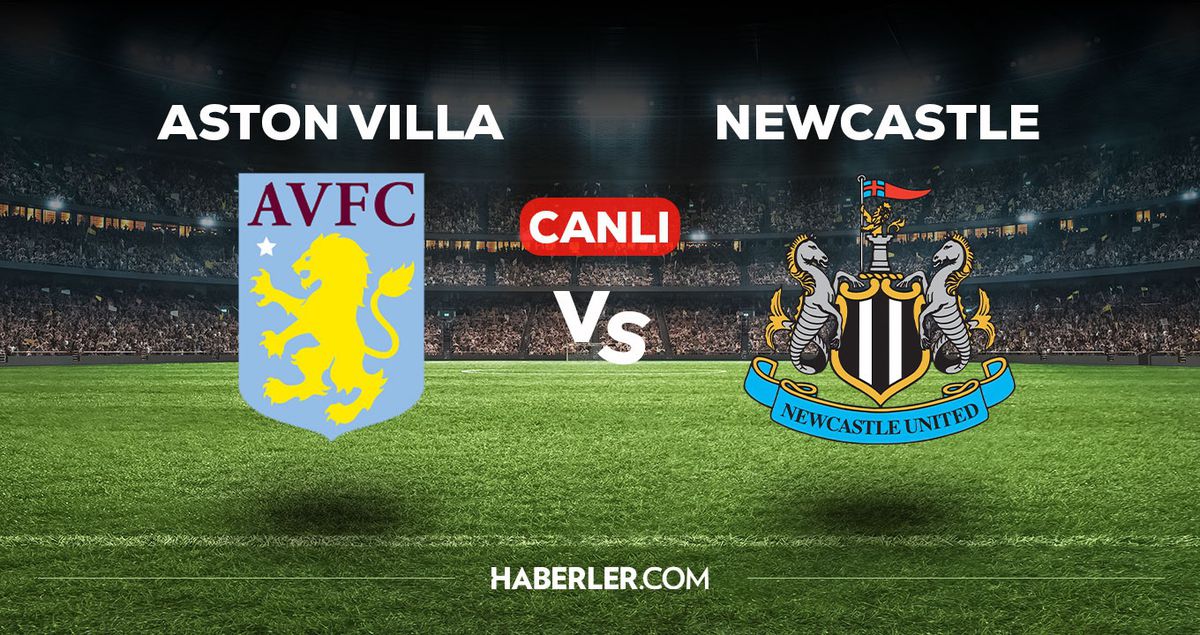 Aston Villa - Newcastle maçı CANLI izle! Aston Villa - Newcastle maçı canlı yayın izle! Nereden, nasıl izlenir?