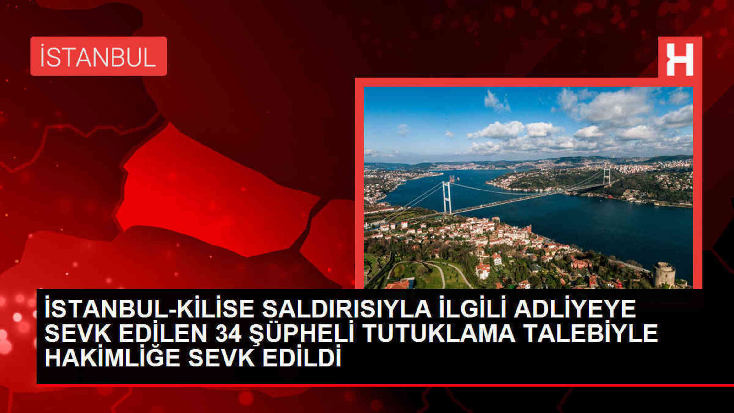 Santa Maria Kilisesi'ne yapılan silahlı saldırıyla ilgili 34 şüpheli tutuklanma talebiyle adliyeye sevk edildi