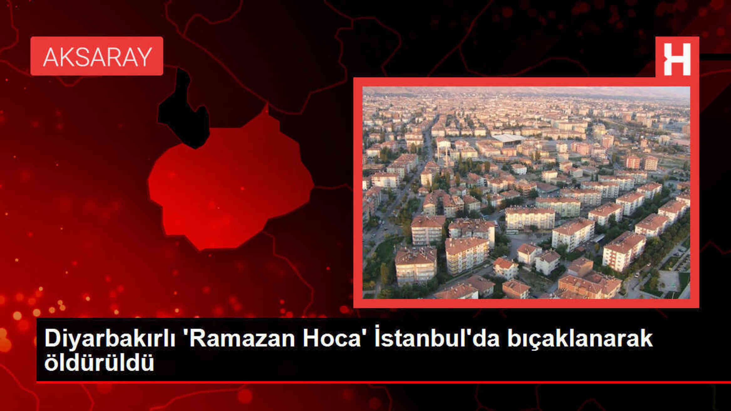 Diyarbakırlı 'Ramazan Hoca' İstanbul'da bıçaklanarak öldürüldü