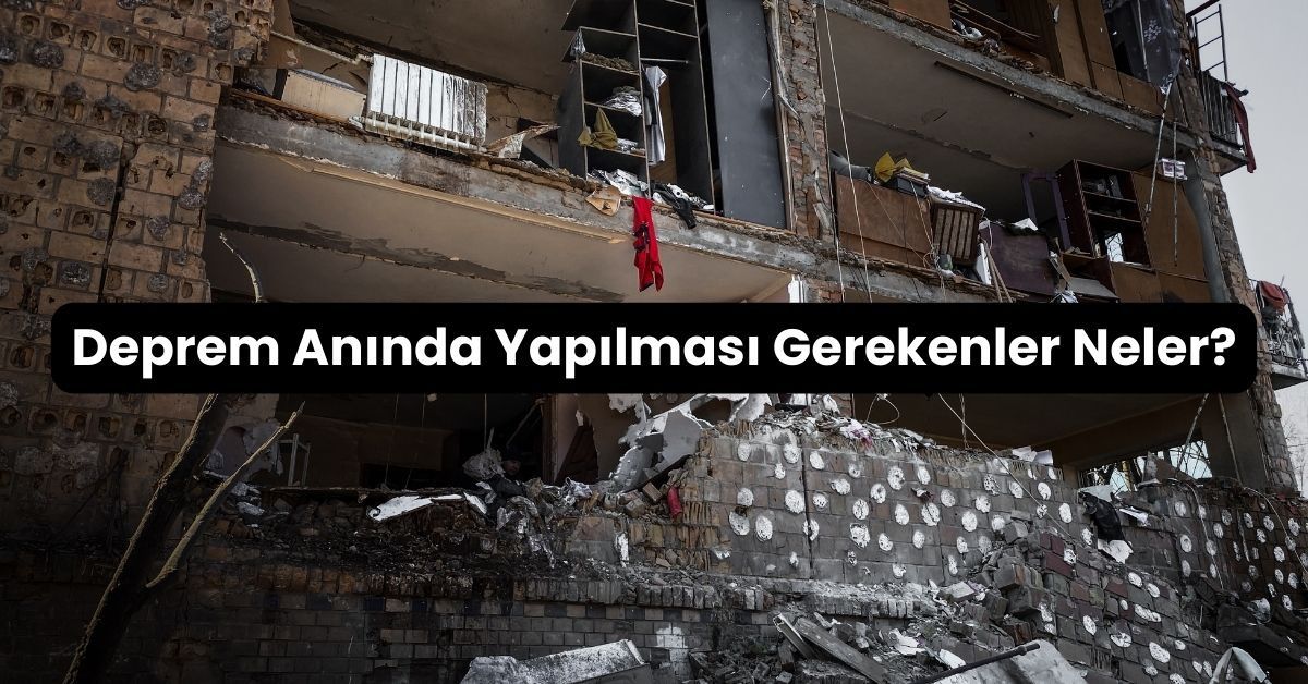 Deprem anında yapılması gerekenler neler? Deprem anında ne yapmalıyız?