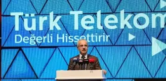 Ulaştırma Bakanı: Türkiye'yi telekomünikasyon merkezi haline getiriyoruz