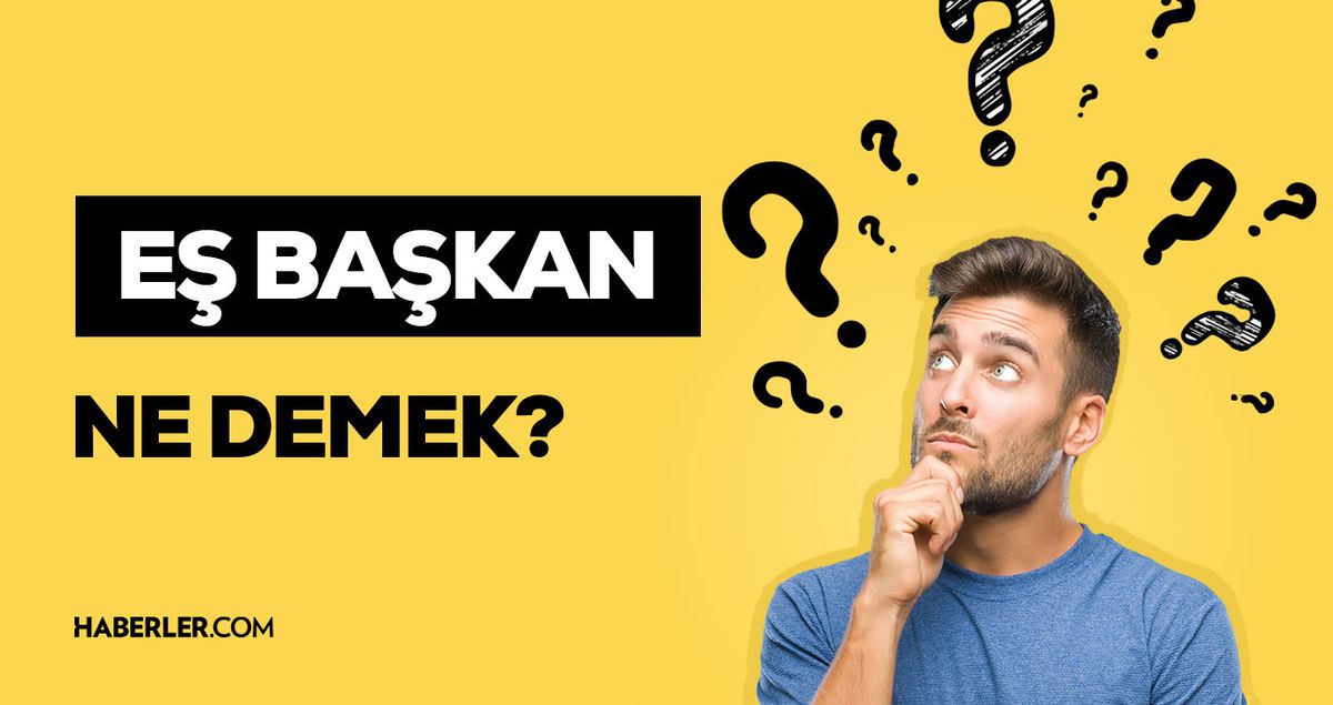 Eş başkan ne demek, kimlere eş başkan denir? TDK'ya göre eş başkan anlamı!