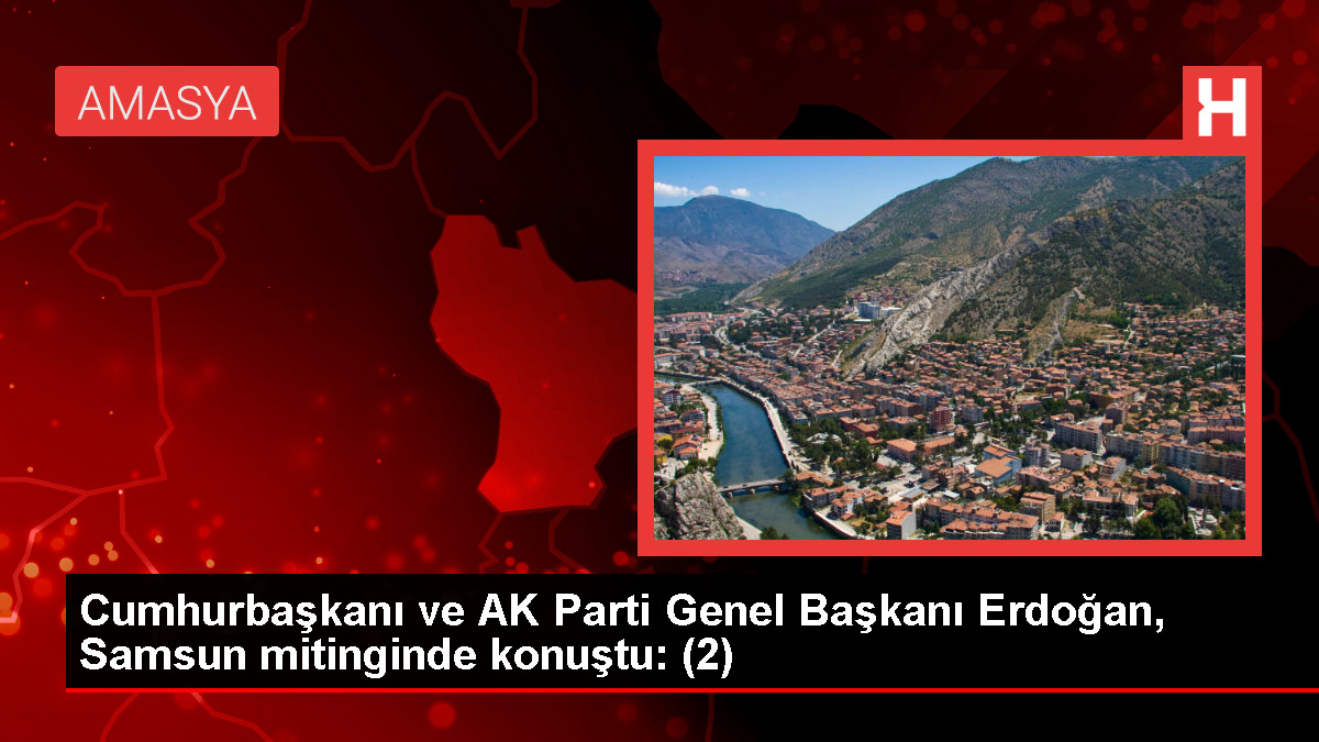 Cumhurbaşkanı ve AK Parti Genel Başkanı Erdoğan, Samsun mitinginde konuştu: (2)