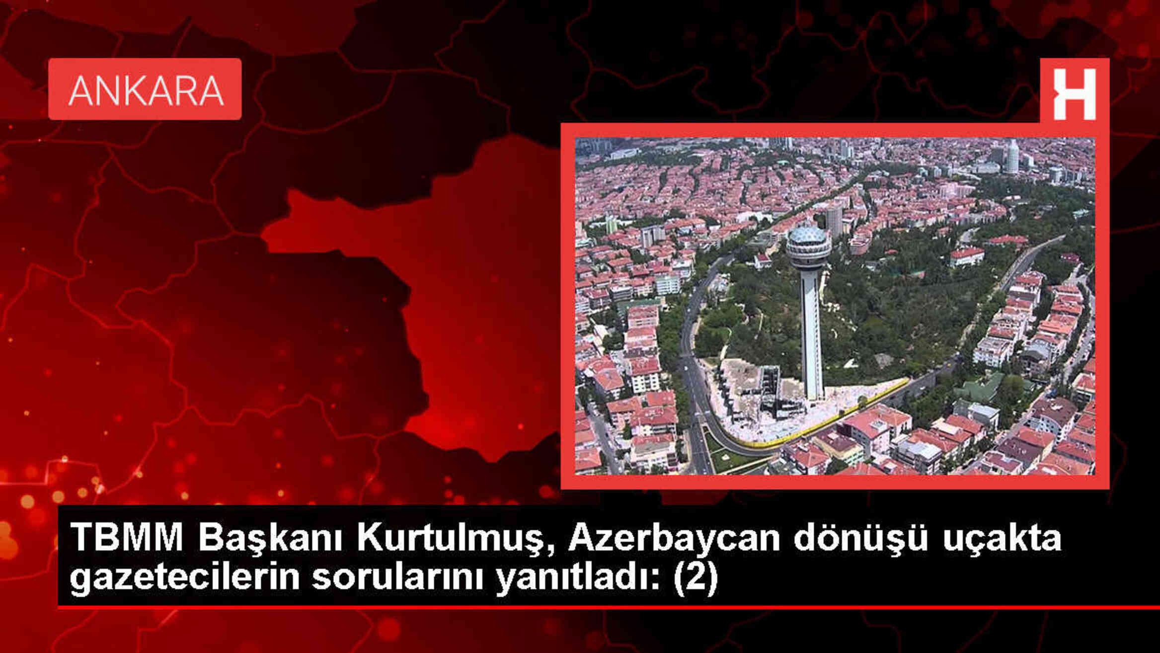 TBMM Başkanı Kurtulmuş, Azerbaycan dönüşü uçakta gazetecilerin sorularını yanıtladı: (2)