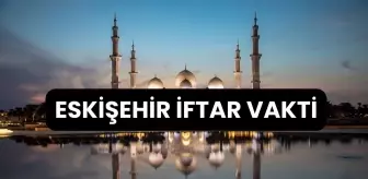 ESKİŞEHİR İFTAR VAKTİ | Eskişehir'de iftar saati ne zaman, ezan kaçta okunacak? 2024 Ramazan Ezan Vakitleri!