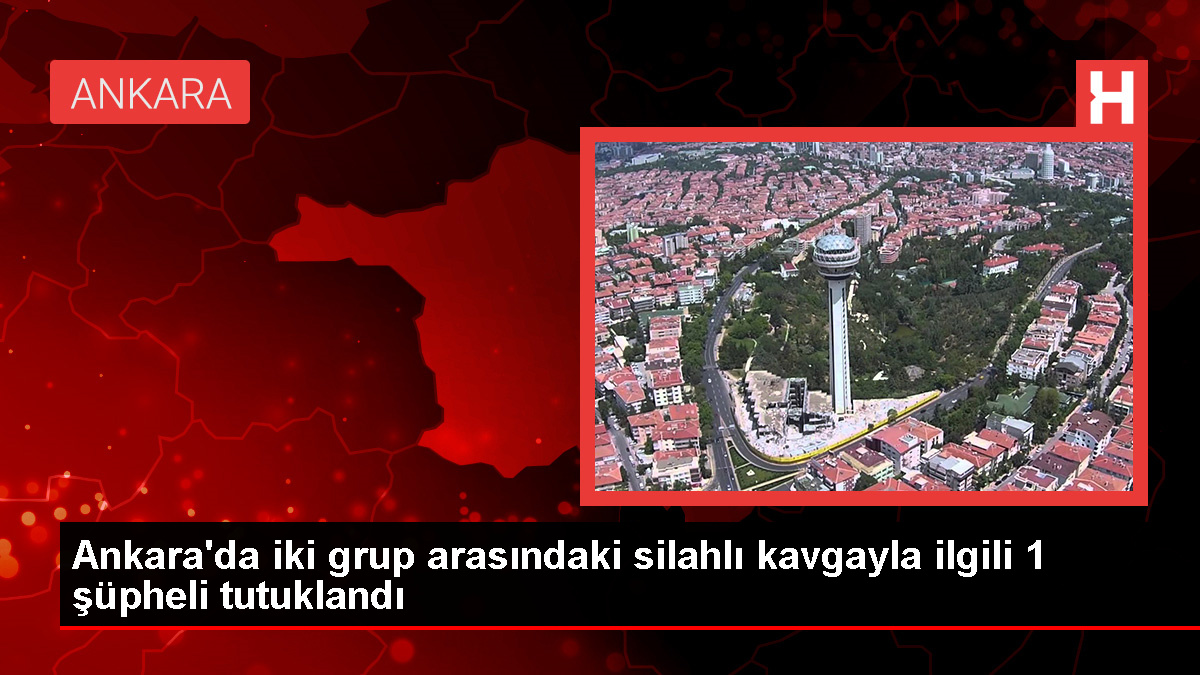 Ankara'da silahlı kavga: 1 tutuklama
