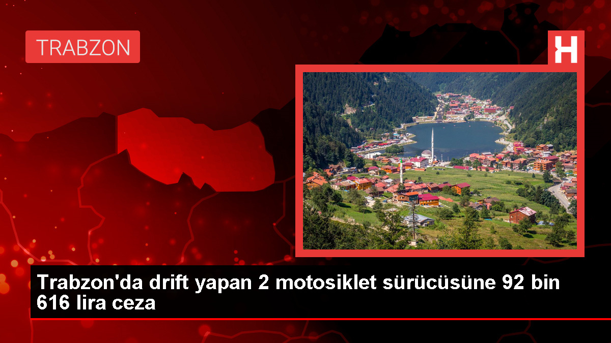 Trabzon'da drift yapan 2 motosiklet sürücüsüne 92 bin 616 lira ceza