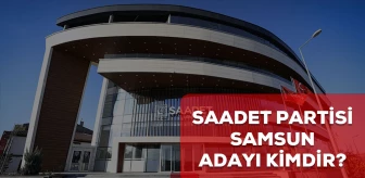 Saadet Partisi Samsun belediye başkan adayı kim? 2024 Saadet Partisi Samsun adayı belli oldu mu?