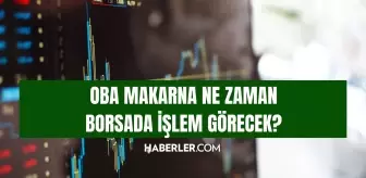 Oba Makarna ne zaman borsada işlem görecek? Oba Makarna işlem görüyor mu, ne zaman işlem görecek?