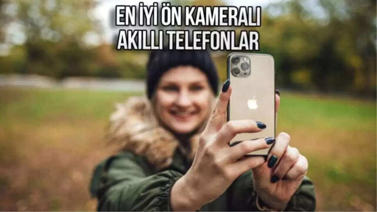 En iyi ön kameraya sahip akıllı telefonlar