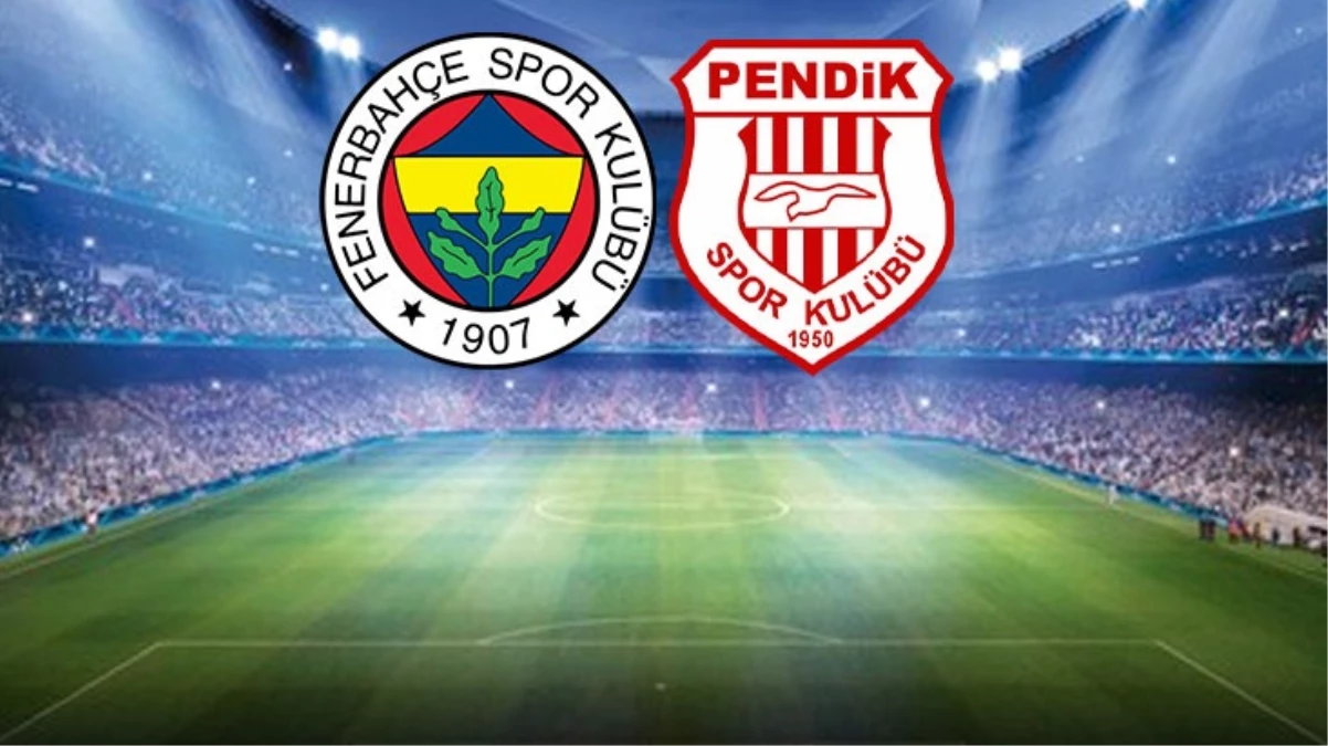 Fenerbahçe-Pendikspor maçında ilk 11'ler belli oldu