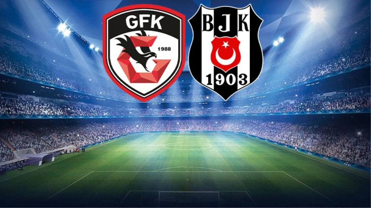 Gaziantep FK-Beşiktaş maçında ilk 11'ler belli oldu