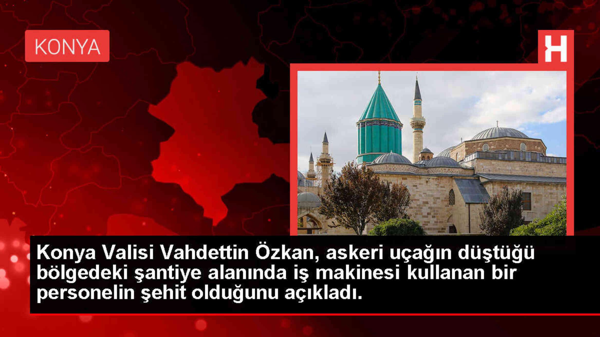 Konya Valisi: Askeri uçağın düştüğü bölgedeki şantiyede bir personel şehit oldu