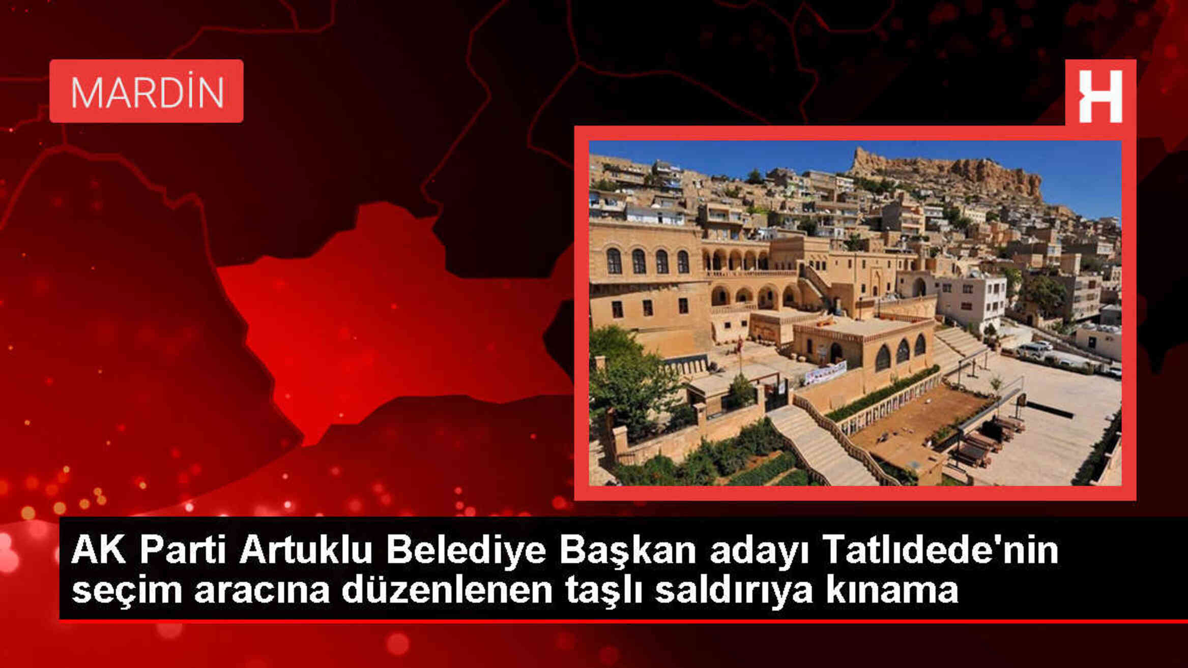 AK Parti İl Başkanı ve Mardin Büyükşehir Belediye Başkan adayı taşlı saldırıyı kınadı