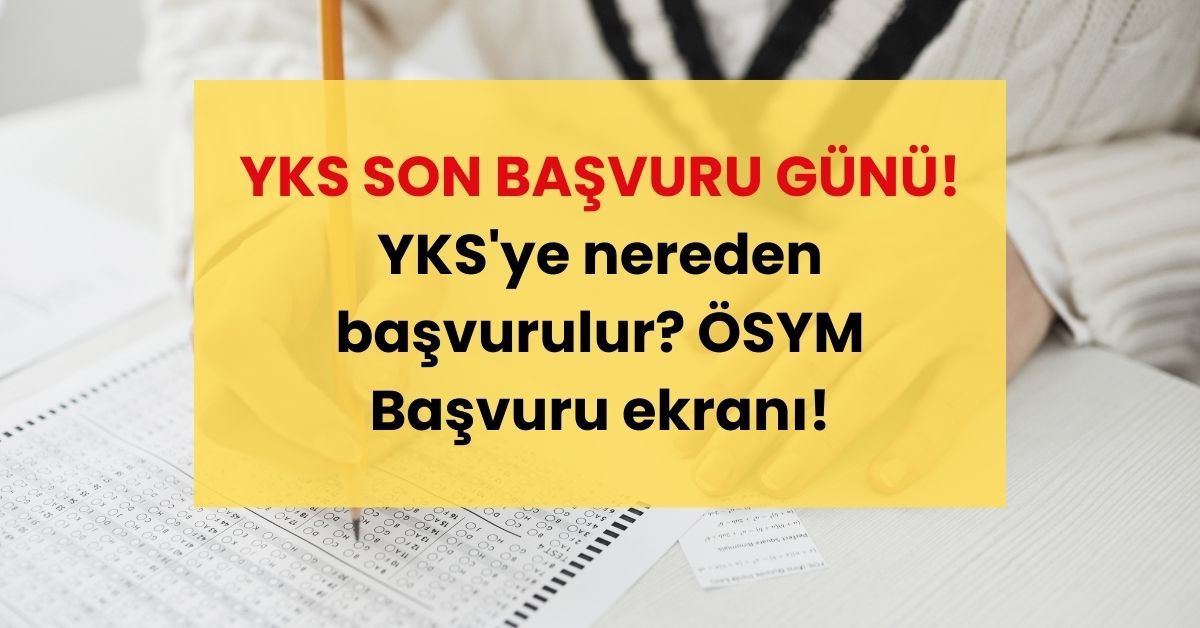 YKS BAŞVURU TARİHİ | YKS son başvuru tarihi ne zaman? YKS'ye nereden başvurulur? ÖSYM Başvuru ekranı!