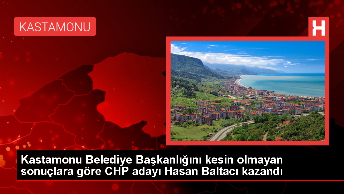 Kastamonu Belediye Başkanlığını CHP adayı Hasan Baltacı kazandı