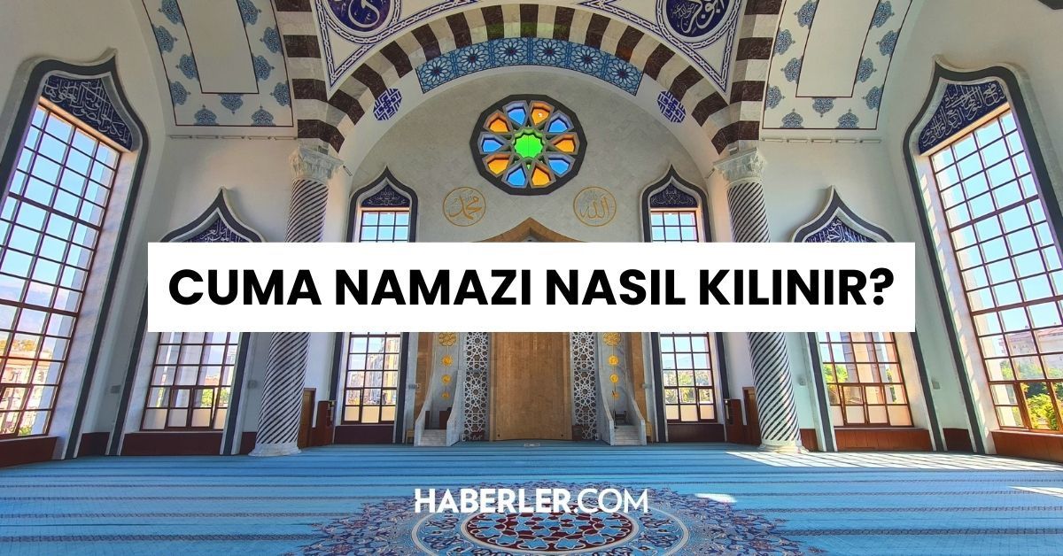 CUMA NAMAZI kaç rekat? Cuma namazı nasıl kılınır?