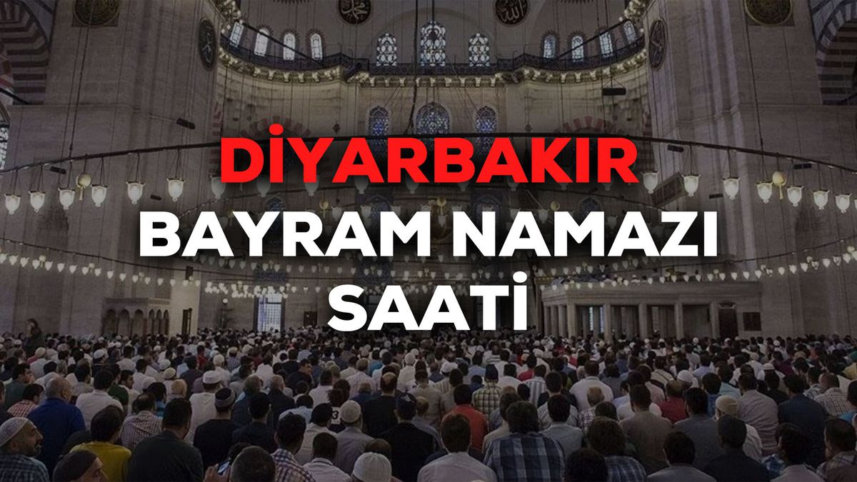 Diyarbakır bayram namazı saat kaçta 2024? Diyarbakır bayram namazı saati Diyanet tarafından açıklandı