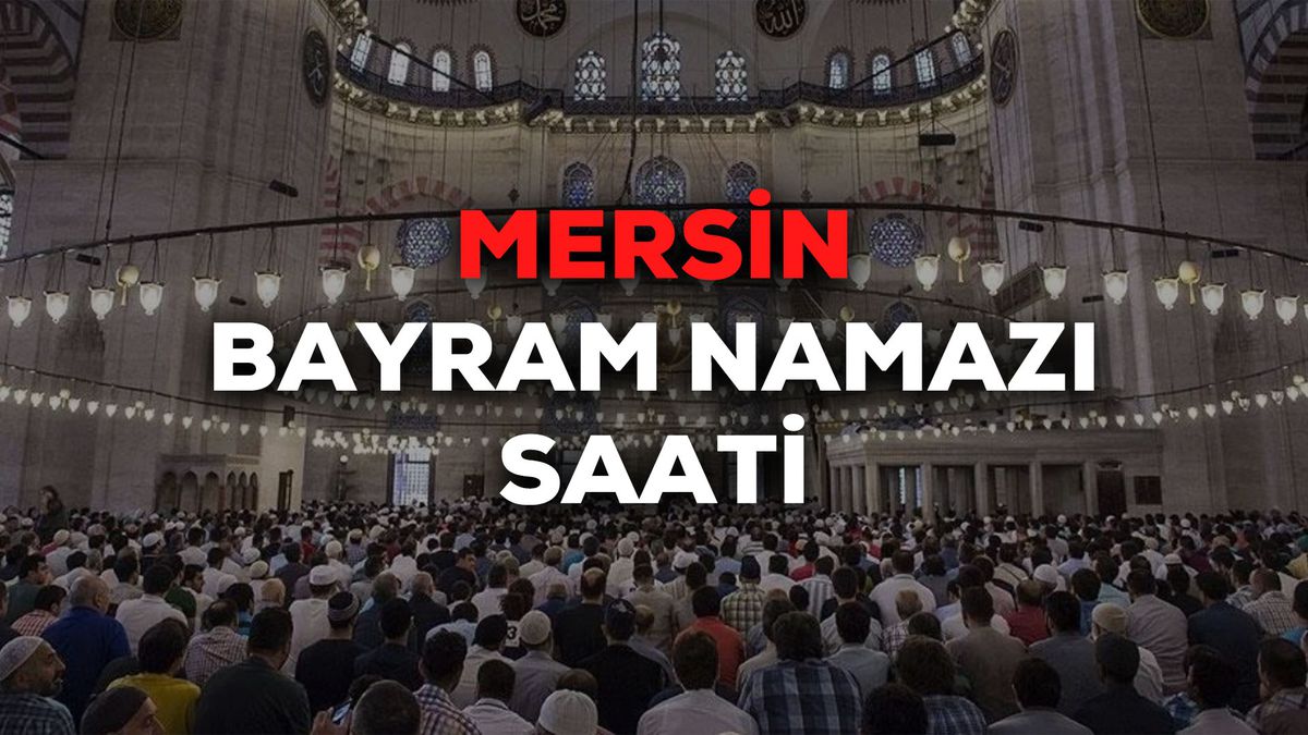 Mersin bayram namazı saat kaçta 2024? Mersin bayram namazı saati Diyanet tarafından açıklandı