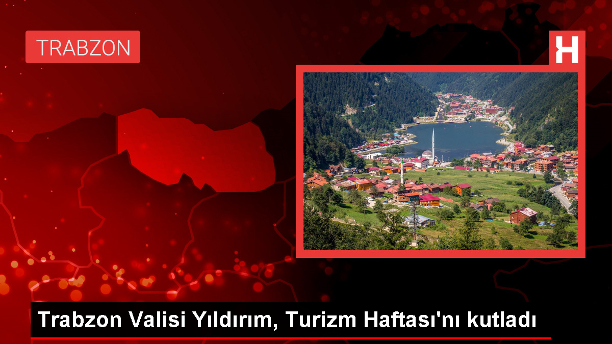 Trabzon Valisi Aziz Yıldırım Turizm Haftası'nı Kutladı