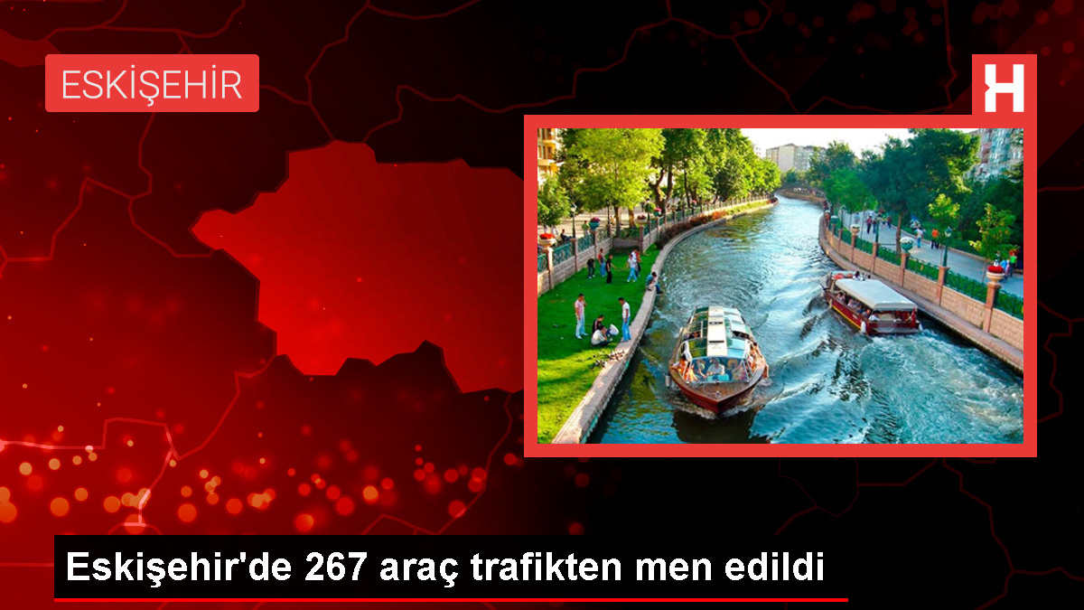 Eskişehir'de Bir Haftada 267 Araç Trafikten Men Edildi