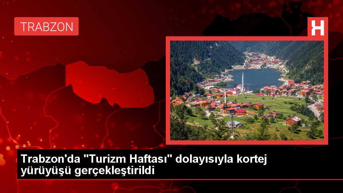 Trabzon'da Turizm Haftası etkinlikleri kapsamında kortej yürüyüşü yapıldı