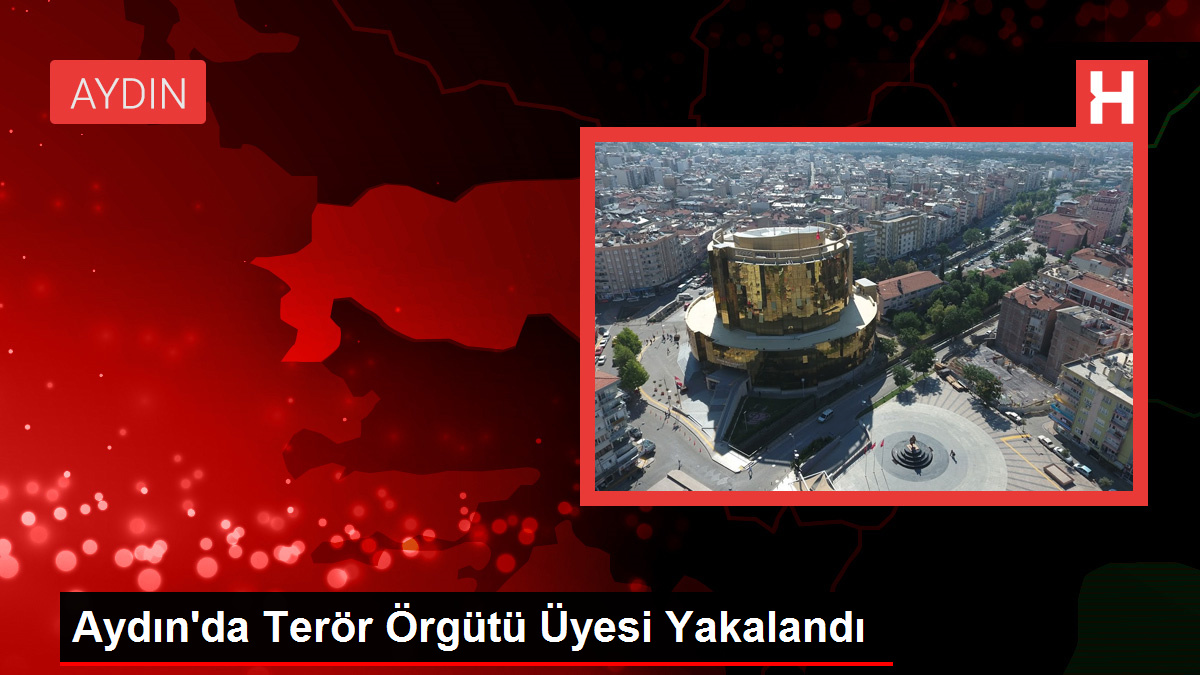 Aydın'da Terör Örgütü Üyesi Yakalandı