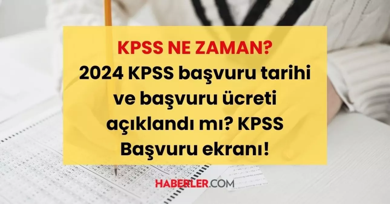 2024 KPSS ne zaman? KPSS başvuru tarihi ve başvuru ücreti açıklandı mı