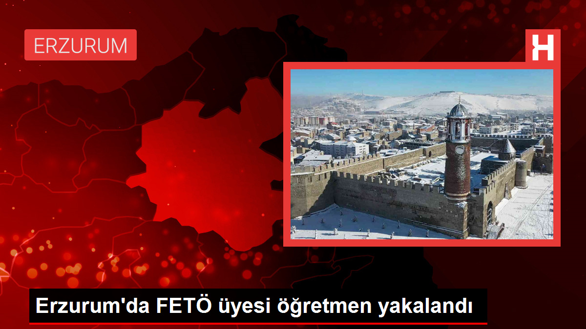 Erzurum'da FETÖ üyesi öğretmen yakalandı