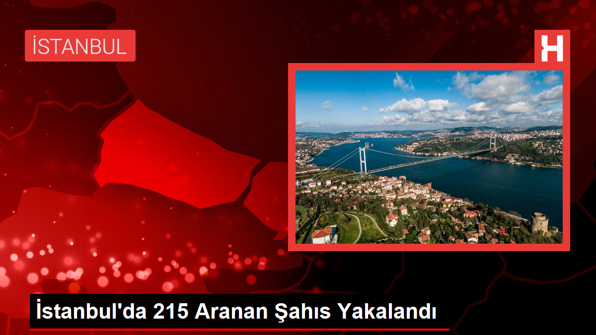 İstanbul'da 215 Aranan Şahıs Yakalandı