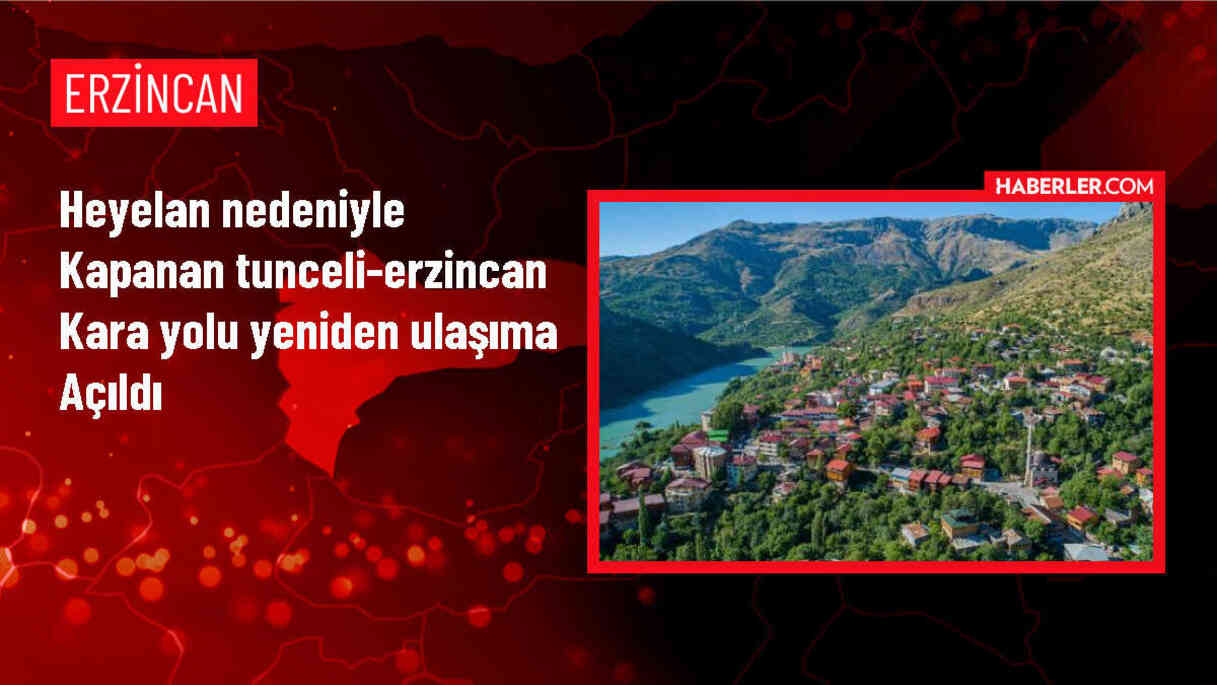 Heyelan nedeniyle kapanan Tunceli-Erzincan kara yolu yeniden açıldı
