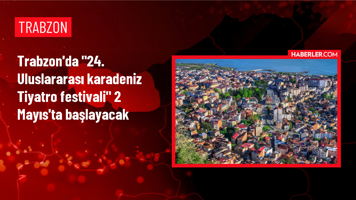 Trabzon'da 24. Uluslararası Karadeniz Tiyatro Festivali Başlıyor
