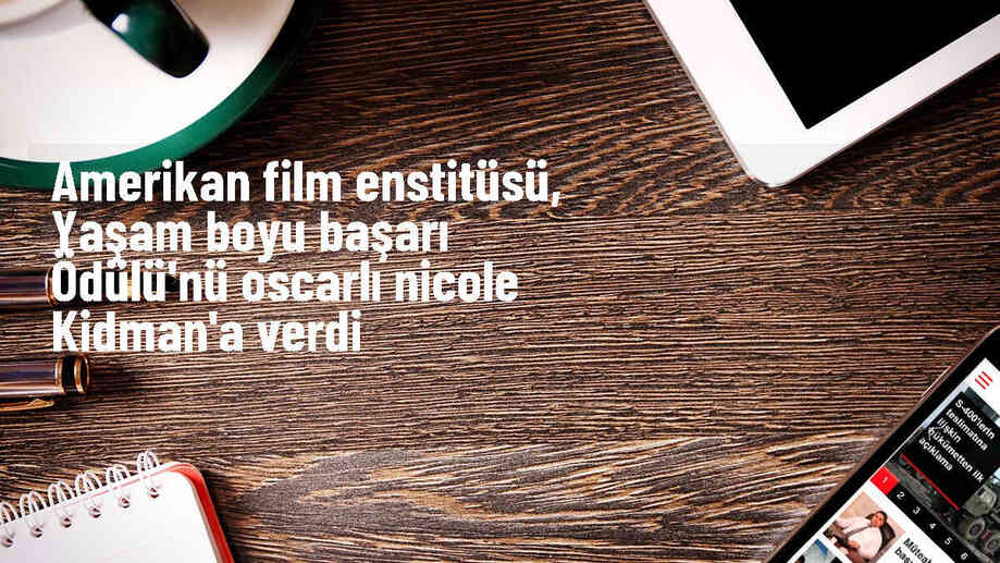 Nicole Kidman'a Yaşam Boyu Başarı Ödülü