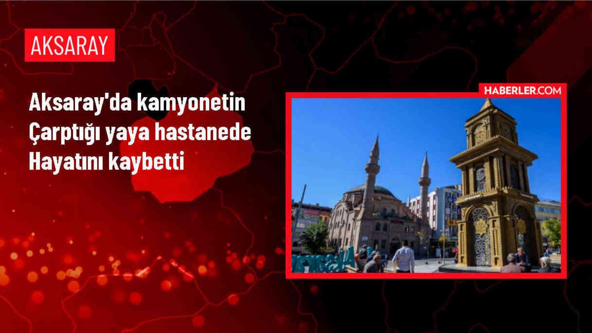 Aksaray'da Kamyonetin Çarptığı Yaya Hayatını Kaybetti