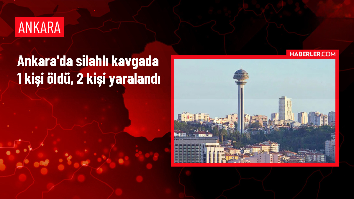 Ankara'da silahlı kavga: 1 ölü, 2 yaralı