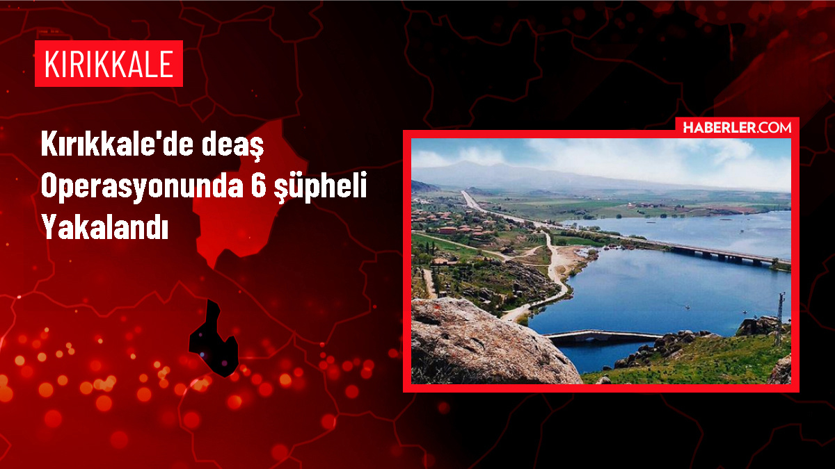Kırıkkale'de DEAŞ Operasyonu: 6 Zanlı Gözaltına Alındı