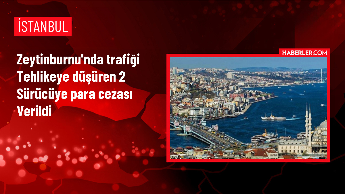 Zeytinburnu'nda Trafik Güvenliğini Tehlikeye Düşüren Sürücülere Yüksek Cezalar