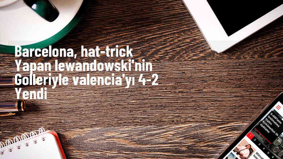 Barcelona, Valencia'yı mağlup etti