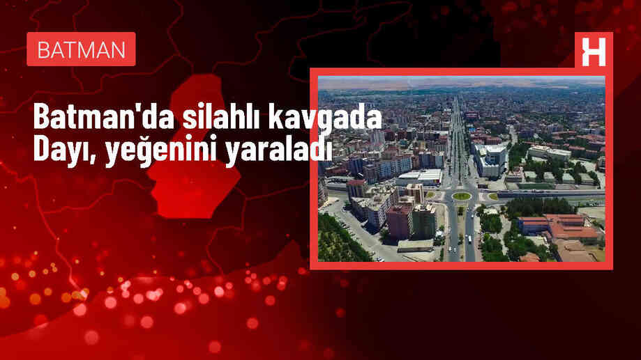 Batman'da silahlı kavga: Dayı, yeğeni yaraladı