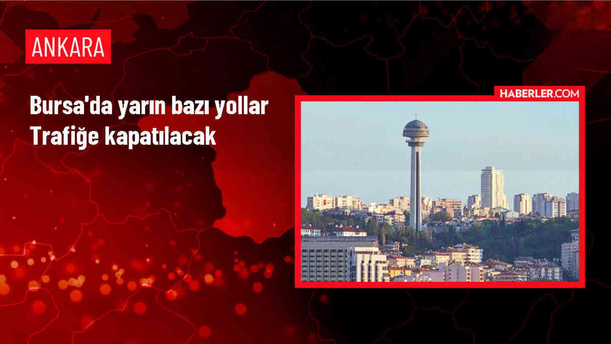 Bursa'da 1 Mayıs etkinlikleri nedeniyle bazı yollar trafiğe kapatılacak