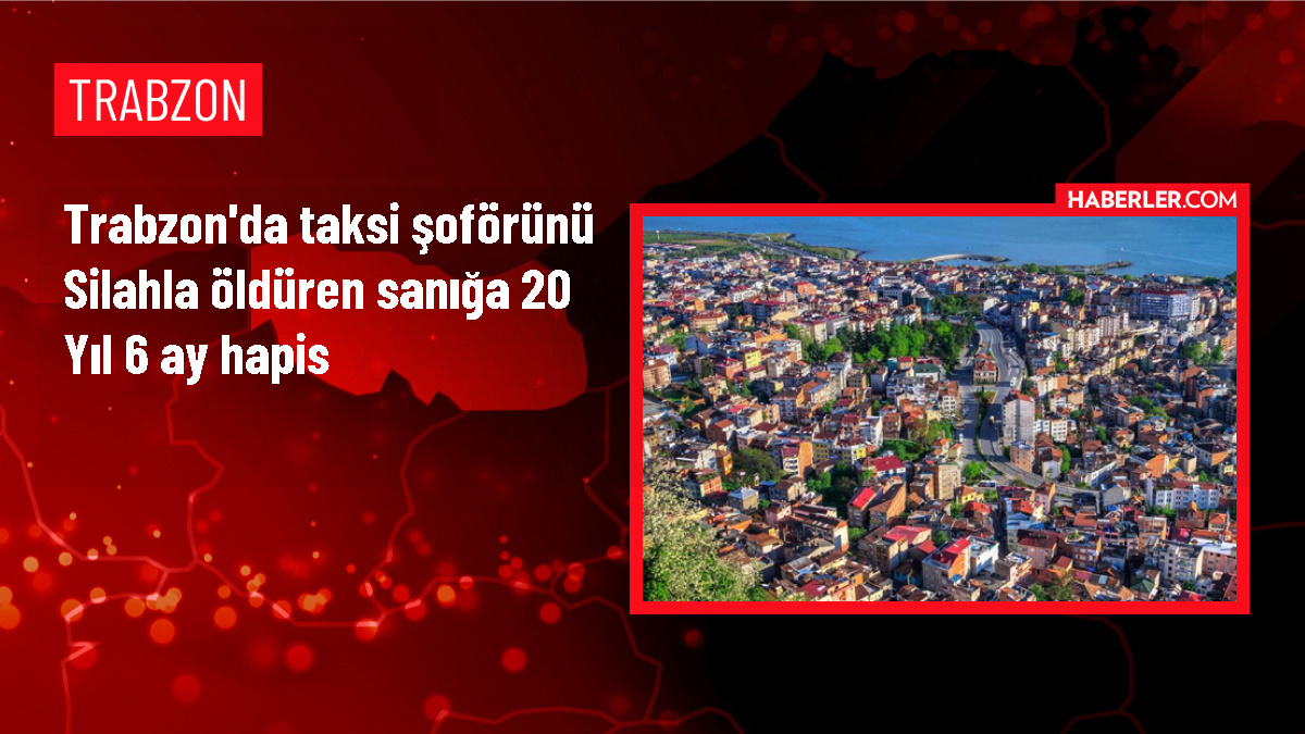 Trabzon'da taksi şoförünü öldüren sanığa 20 yıl hapis cezası