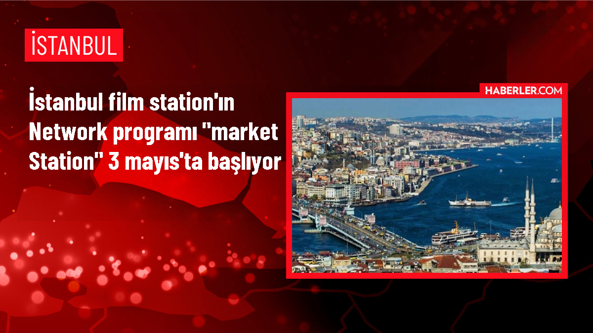 İstanbul Film Station'da gerçekleştirilecek network etkinliği 'Market Station' duyuruldu