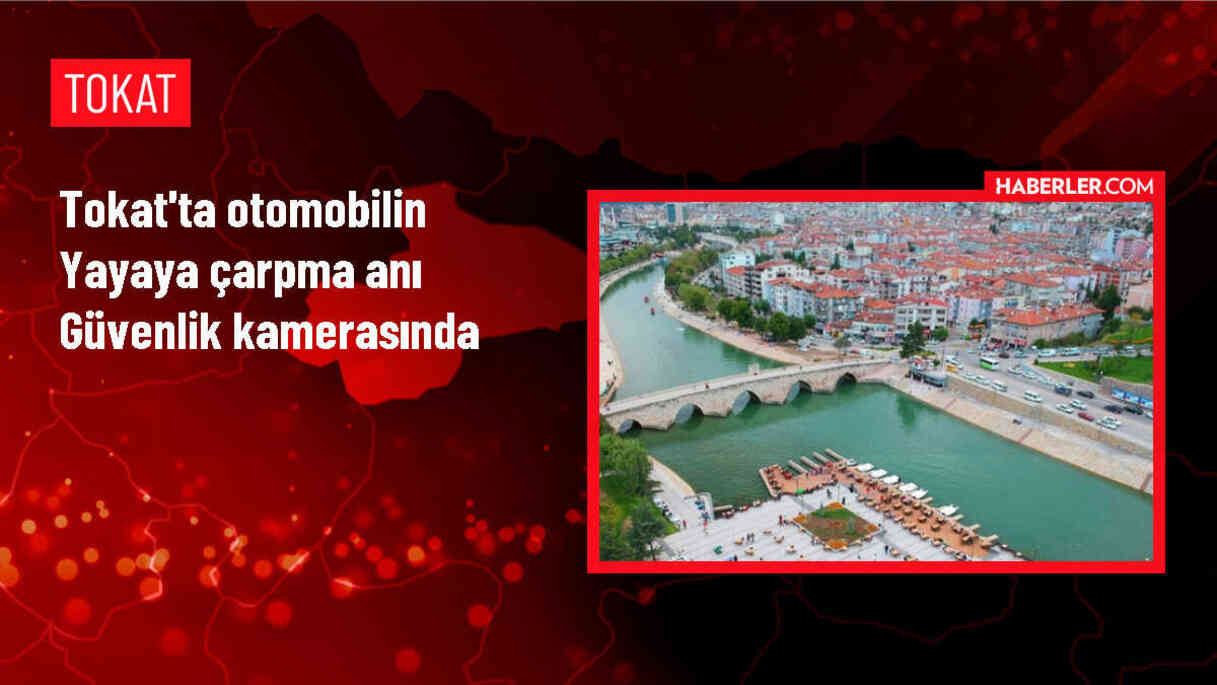 Tokat'ta otomobil yayaya çarptı