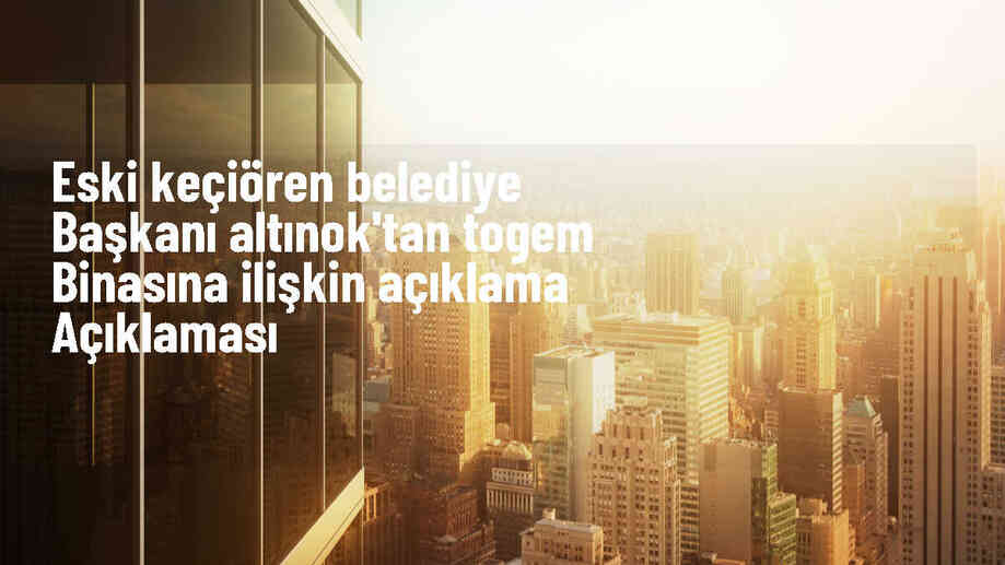 Eski Keçiören Belediye Başkanı Altınok'tan TOGEM binasına ilişkin açıklama