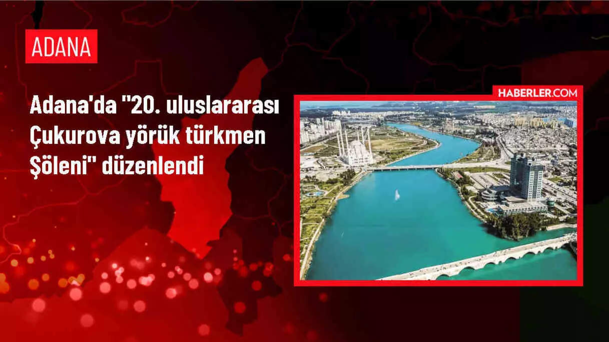 Adana'da 20. Uluslararası Çukurova Yörük Türkmen Şöleni düzenlendi