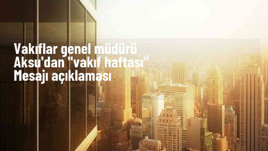 Vakıflar Genel Müdürü Sinan Aksu: Vakıflar nice hayatlara dokunuyor