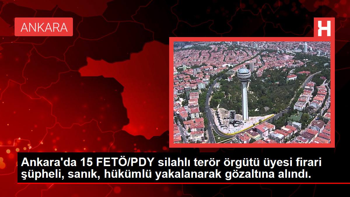 Ankara'da 15 FETÖ/PDY silahlı terör örgütü üyesi firari şüpheli, sanık, hükümlü yakalanarak gözaltına alındı.
